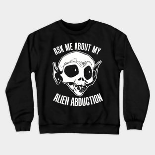 Ask Me About My Alien Abduction Crewneck Sweatshirt